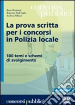 La prova scritta per i concorsi in polizia locale. 100 temi e schemi di svolgimento libro