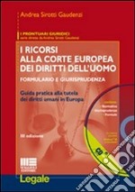 I ricorsi alla corte europea dei diritti dell'uomo. Formulario e giurisprudenza. Con CD-ROM libro