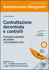 Contrattazione decentrata e controlli. Indicazioni operative per evitare i più frequenti errori. Con CD-ROM libro