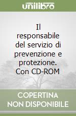 Il responsabile del servizio di prevenzione e protezione. Con CD-ROM libro