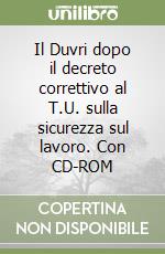 Il Duvri dopo il decreto correttivo al T.U. sulla sicurezza sul lavoro. Con CD-ROM libro