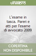 L'esame in tasca. Pareri e atti per l'esame di avvocato 2009 libro