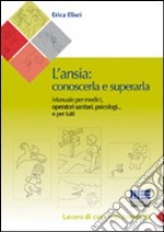 L'ansia. Conoscerla e superarla libro