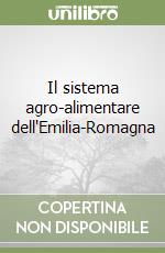 Il sistema agro-alimentare dell'Emilia-Romagna libro