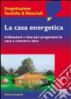 La casa energetica. Indicazioni e idee per progettare la casa a consumo zero libro