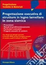 Progettazione esecutiva di strutture in legno lamellare in zona sismica. Con CD-ROM libro