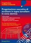 Progettazione esecutiva di strutture in legno lamellare in zona sismica. Con CD-ROM libro