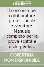 Il concorso per collaboratore professionale e istruttore. Manuale completo per la prova scritta e orale per le categorie B e C negli enti locali libro