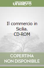Il commercio in Sicilia. CD-ROM libro