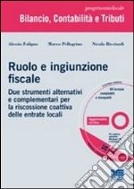 Ruolo e ingiunzione fiscale. Due strumenti alternativi e complementari per la riscossione coattiva delle entrate locali. Con CD-ROM libro