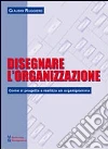 Disegnare l'organizzazione. Come si progetta e realizza un organigramma libro di Ruggiero Claudio