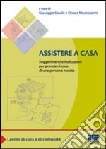 Assistere a casa. Suggerimenti e indicazioni per prendersi cura di una persona malata