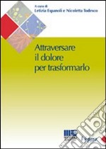 Attraversare il dolore per traformarlo libro