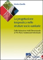 La progettazione teraupeutica nelle strutture socio-sanitarie. Dalla valutazione multi dimensionale al PAI (Piano Assistenziale Individuale)