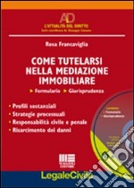 Come tutelarsi nella mediazione immobiliare. Con CD-ROM libro