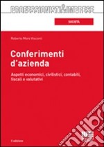 Conferimenti d'azienda. Aspetti economici, civilistici, contabili, fiscali e valutativi libro