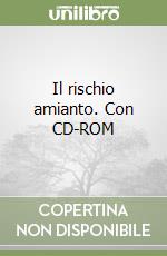 Il rischio amianto. Con CD-ROM libro