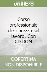 Corso professionale di sicurezza sul lavoro. Con CD-ROM libro