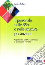 Il personale nelle RSA e nelle strutture per anziani. Organizzare e gestire il lavoro sociale