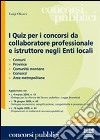 I quiz per i concorsi da collaboratore professionale e istruttore negli enti locali libro