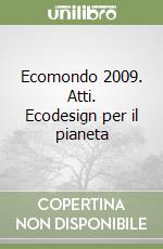 Ecomondo 2009. Atti. Ecodesign per il pianeta libro
