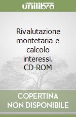 Rivalutazione montetaria e calcolo interessi. CD-ROM libro