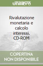 Rivalutazione monetaria e calcolo interessi. CD-ROM libro