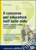 Il concorso per educatore nell'asilo nido. Quesiti a risposta multipla per la preparazione ai concorsi pubblici libro