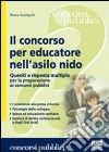 Il concorso per educatore nell'asilo nido. Quesiti a risposta multipla per la preparazione ai concorsi pubblici libro