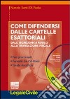 Come difendersi dalle cartelle esattoriali. Dall'iscrizione a ruolo alla transazione fiscale. Con CD-ROM libro