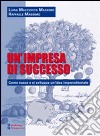 Un'impresa di successo. Come nasce e si sviluppa un'idea imprenditoriale libro