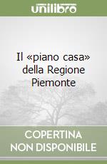 Il «piano casa» della Regione Piemonte libro