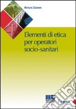 Manuale di etica per l'operatore socio-sanitario libro