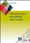 Manuale di etica per l'operatore socio-sanitario libro di Zanon Renzo