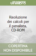 Risoluzione dei calcoli per il penalista. CD-ROM