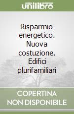 Risparmio energetico. Nuova costuzione. Edifici plurifamiliari libro
