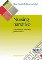 Nursing narrativo. Un approccio innovativo per l'assistenza libro