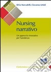 Nursing narrativo. Un approccio innovativo per l'assistenza libro