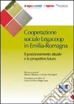 Cooperazione sociale Legacoop in Emilia-Romagna. Il posizionamento attuale e le prospettive future libro