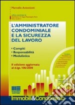 L'amministratore condominiale e la sicurezza del lavoro. Compiti. Responsabilità. Modulistica. Con CD-ROM libro