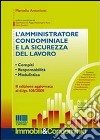 L'amministratore condominiale e la sicurezza del lavoro. Compiti. Responsabilità. Modulistica. Con CD-ROM libro