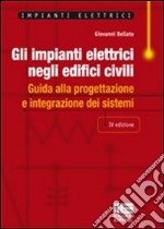 Gli impianti elettrici negli edifici civili. Guida alla progettazione e integrazione dei sistemi libro