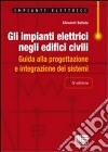 Gli impianti elettrici negli edifici civili. Guida alla progettazione e integrazione dei sistemi libro