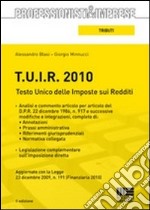 T.U.I.R. 2010. Testo Unico delle imposte sui redditi libro