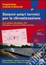 Sistemi solari termici per la climatizzazione. Con CD-ROM