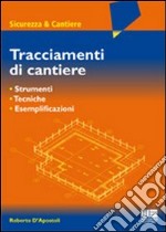 Tracciamenti da cantiere. Apparecchiature, sicurezza, esemplificazioni libro