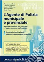 L'agente di polizia municipale e provinciale. Manuale completo per i concorsi e l'aggiornamento professionale libro