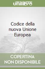 Codice della nuova Unione Europea libro