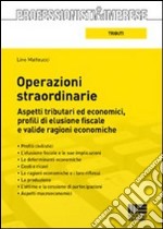 Operazioni straordinarie. Aspetti tributari ed economici, profili di elusione fiscale e valide ragioni economiche