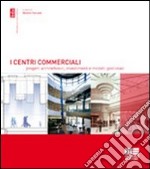 I centri commerciali. Progetti architettonici, investimenti e modelli gestionali libro